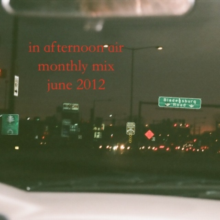 In Afternoon Air Monthly Mix: June 2012