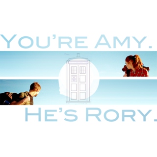 You're Amy. He's Rory.