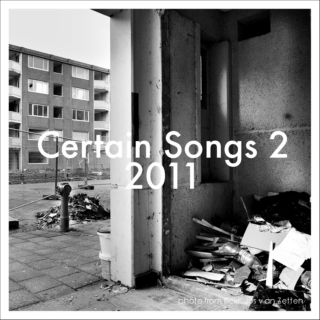 Certain Songs 2, 2011 - A Soundtrack to the Apocalypse.