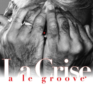 La Crise a le groove* (Crisis has the groove)