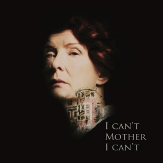 I Can’t, Mother, I Can’t. - Moira O’Hara Fanmix