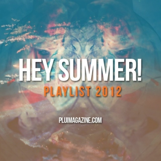 HEYSUMMER! PLAYLIST 2012 pluimagazine.com