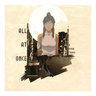 all at once: a korra mix