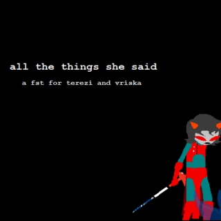 all the things she said - a terezi and vriska fst