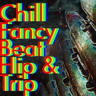 Chillfancy's Beat, Hip & Trip list 