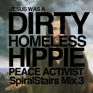 Jesus Was a Dirty, Homeless, Hippie, Peace Activist