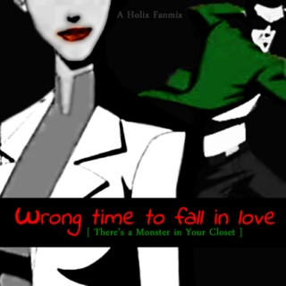 Wrong Time To Fall In Love [There's a Monster in you Closet]