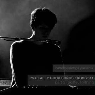 75 Really Good Songs From 2011, Part 3: Post-everything