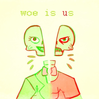woe is us