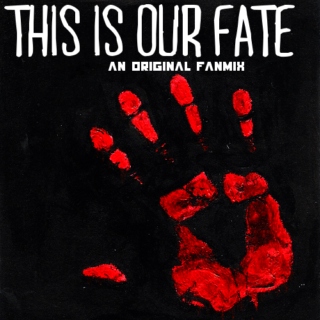this is our fate [original fanmix]