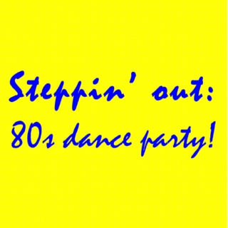Steppin' out: 80s dance party!
