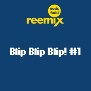 reemix's blip! blip! blip! #1