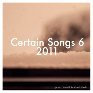 Certain Songs 6, 2011.