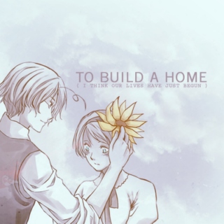 TO BUILD A HOME ( i think our lives have just begun )