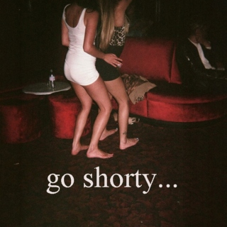 Go Shorty...