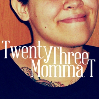 twenty three, momma t