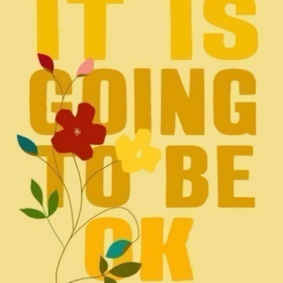 It's Going To Be Okay
