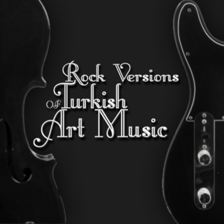 Rock Versions of Turkish Art Music