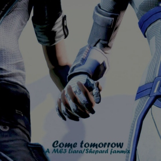 Come Tomorrow - A ME3 Liara/Shepard fanmix