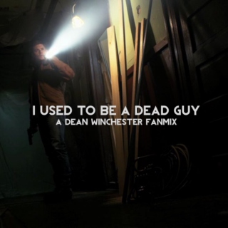 i used to be a dead guy: a dean winchester fanmix