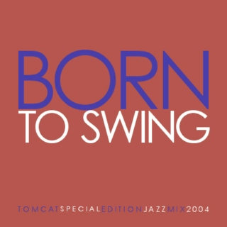 TomCat Special Edition Jazz Mix: Born To Swing