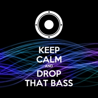 Keep Calm and Drop that Bass