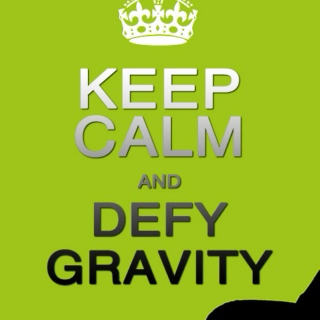Keep Calm and Defy Gravity 