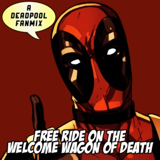 FREE RIDE ON THE WELCOME WAGON OF DEATH
