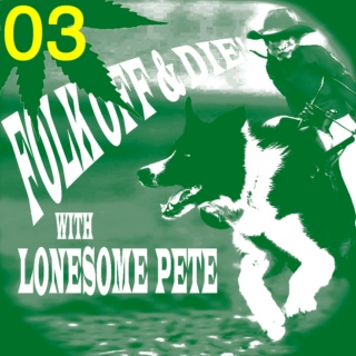 Folk Off & Die!! with Lonesome Pete!! #03