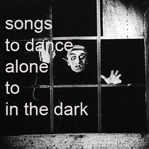 songs to dance alone to in the dark
