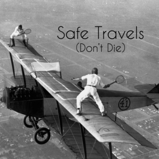 Safe Travels (Don't Die)