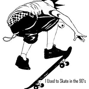 ... I used to skate in the 90's.