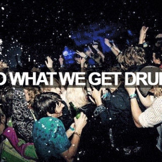 get drunk & dance.