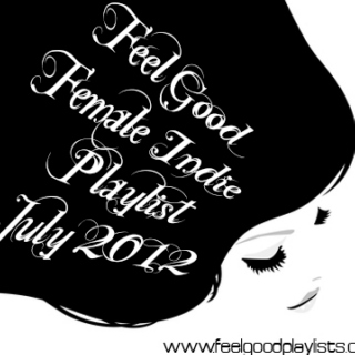Feel Good Female Indie Playlist July 2012