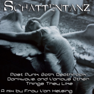 Schattentanz: Post Punk, Goth, Deathrock, Darkwave, and Various Other Things They Like [PART 3]