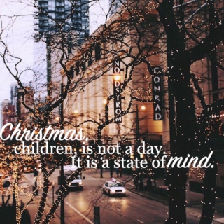 “Christmas, children, is not a day. It is a state of mind. ” 