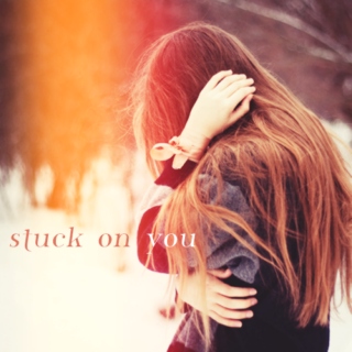 stuck on you