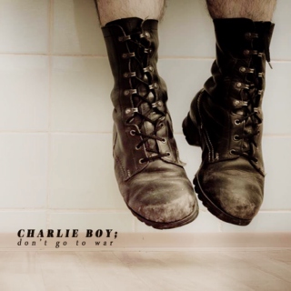 Charlie Boy, don't go to war