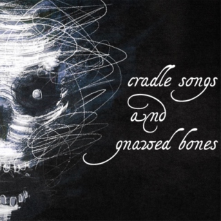 cradle songs and gnawed bones