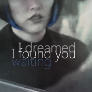 I dreamed I found you waiting