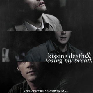 kissing death and losing my breath