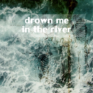 drown me in the river