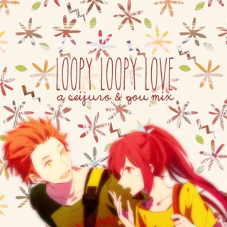 loopy loopy love