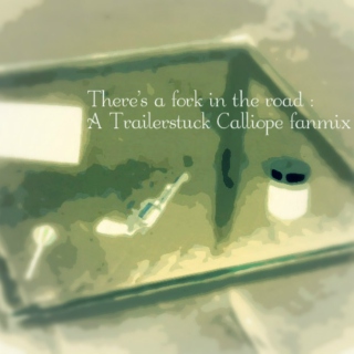 There's a fork in the road: A Trailerstuck Calliope Fanmix