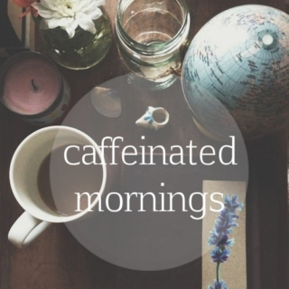 caffeinated mornings