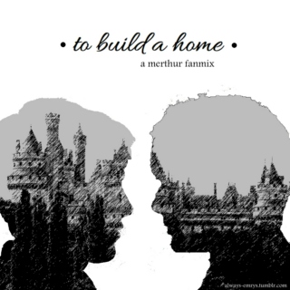 To Build a Home - Merthur