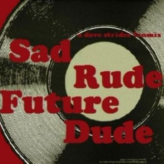 sad rude future dude (a dave strider fanmix)