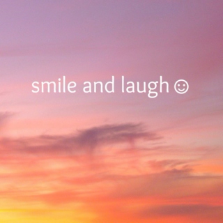 smile and laugh ☺