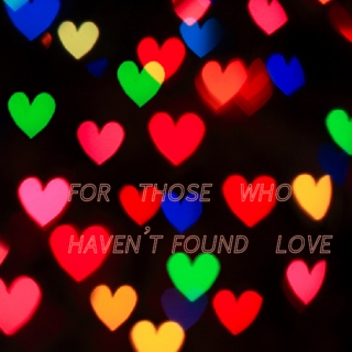 for those who haven't found love 