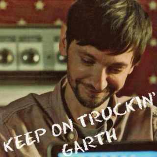 Keep on truckin', Garth